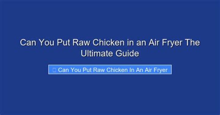 Can you put raw chicken in an air fryer?