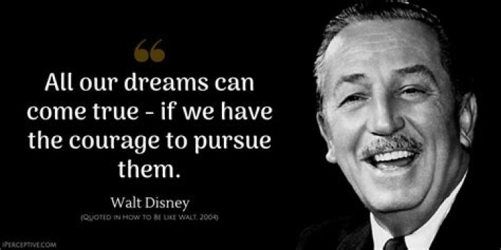 Did Walt Disney say all our dreams can come true?