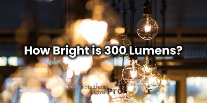 How bright is 300 lumens?
