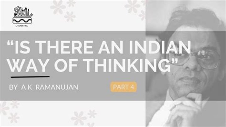 What does AK Ramanujan say about the Indian way of thinking?