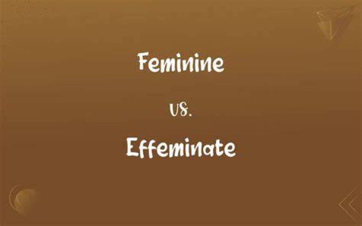 What is considered effeminate?