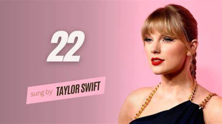What is the meaning of the song 22 by Taylor Swift?
